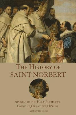 Mediatrix Press, Cornelius J. Kirkfleet - The History of St. Norbert: Apostle of the Holy Eucharist, Häftad. Tillgänglighet: Lägg i varukorg