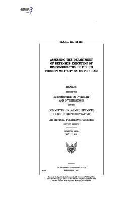 United States House of Representatives, Committee on Armed Services - Assessing the Department of Defense's execution of responsibilities in the U.S. Foreign Military Sales program: hearing before the Subcommittee on Ove, Häftad. Tillgänglighet: Lägg i varukorg