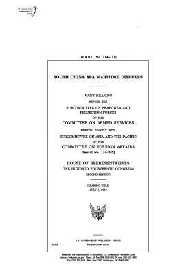 United States House of Representatives, Committee on Armed Services - South China Sea maritime disputes: joint hearing before the Subcommittee on Seapower and Projection Forces of the Committee on Armed Services meeting, Häftad. Tillgänglighet: Lägg i varukorg