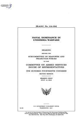 United States House of Representatives, Committee on Armed Services - Naval dominance in undersea warfare: hearing before the Subcommittee on Seapower and Projection Forces of the Committee on Armed Services, Häftad. Tillgänglighet: Lägg i varukorg