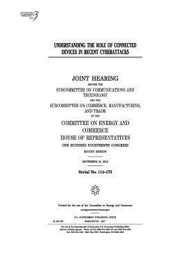 United States House of Representatives, Committee on Energy and Commerce - Understanding the role of connected devices in recent cyberattacks: joint hearing before the Subcommittee on Communications and Technology and the Sub, Häftad. Tillgänglighet: Lägg i varukorg