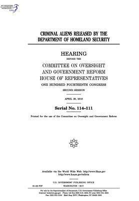 United States House of Representatives, Committee on Oversight and Gover Reform - Criminal aliens released by the Department of Homeland Security: hearing before the Committee on Oversight and Government Reform, Häftad. Tillgänglighet: Lägg i varukorg