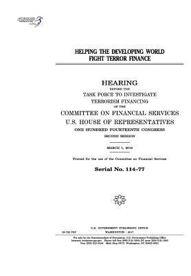 United States House of Representatives, Committee on Financial Services - Helping the developing world fight terror finance: hearing before the Task Force to Investigate Terrorism Financing of the Committee on Financial Serv, Häftad. Tillgänglighet: Lägg i varukorg