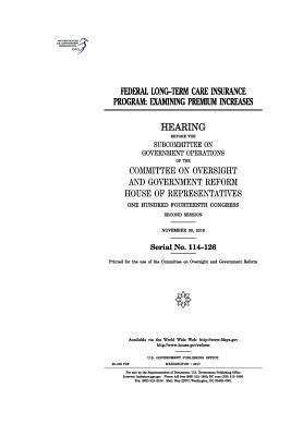 United States House of Representatives, Committee on Oversight and Gover Reform - Federal Long-Term Care Insurance Program: examining premium increases: hearing before the Subcommittee on Government Operations of the Committee on Ov, Häftad. Tillgänglighet: Lägg i varukorg