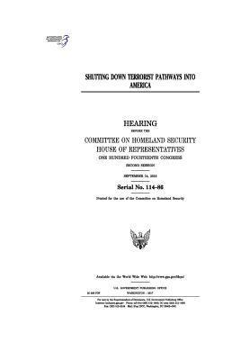 United States House of Representatives, Committee on Homeland Security - Shutting down terrorist pathways into America: hearing before Committee on Homeland Security, Häftad. Tillgänglighet: Lägg i varukorg