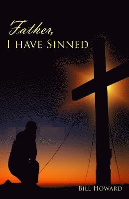 Bill Howard - Father, I Have Sinned, Häftad. Tillgänglighet: Lägg i varukorg