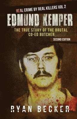 True Crime Seven, Ryan Becker - Edmund Kemper: The True Story of The Brutal Co-ed Butcher, Häftad