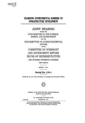 United States House of Representatives, Committee on Oversight and Gover Reform - Examining environmental barriers to infrastructure development: joint hearing before the Subcommittee on the Interior, Häftad. Tillgänglighet: Lägg i varukorg