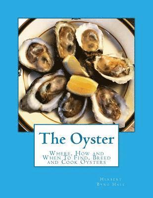 Herbert Byng Hall - The Oyster: Where, How and When To Find, Breed and Cook Oysters, Häftad. Tillgänglighet: Lägg i varukorg