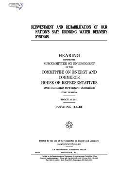 United States House of Representatives, Committee on Energy and Commerce - Reinvestment and rehabilitation of our nation's safe drinking water delivery systems: hearing before the Subcommittee on Environment of the Committee, Häftad. Tillgänglighet: Lägg i varukorg