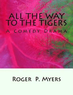 Roger P. Myers - All the Way to the Tigers: A Comedy Drama, Häftad. Tillgänglighet: Lägg i varukorg