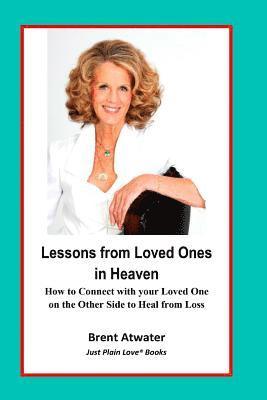 Brent Atwater - Lessons from Loved Ones in Heaven: How to Connect with your Loved One on the Other Side to Heal from Loss, Häftad. Tillgänglighet: Lägg i varukorg