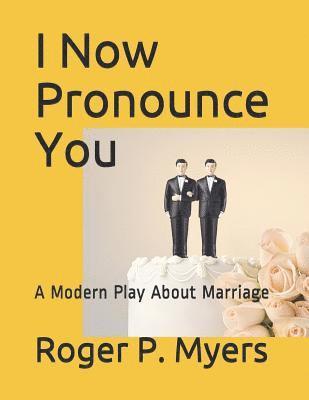 Roger P. Myers - I Now Pronounce You: A Modern Play about Marriage, Häftad. Tillgänglighet: Lägg i varukorg