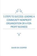 5 Steps To Success: Leading Community Nonprofit Organizations Or For-Profit Businesses