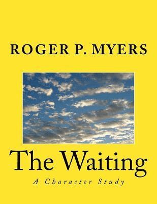 Roger P. Myers - The Waiting: A Character Study, Häftad. Tillgänglighet: Lägg i varukorg