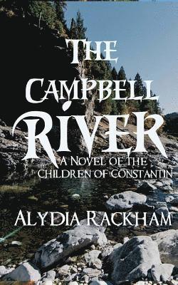 Alydia Rackham - The Campbell River: A Novel of the Children of Constantin, Häftad. Tillgänglighet: Lägg i varukorg
