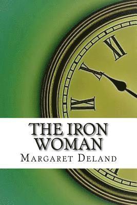 Margaret Deland - The Iron Woman, Häftad