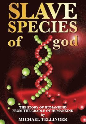 Michael Tellinger - Slave Species of god: Story of humankind - From the cradle of humankind, Häftad