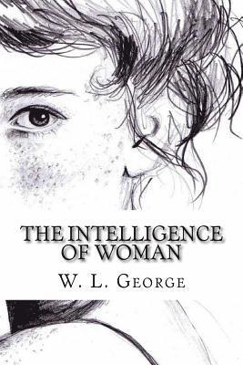 W. L. George - The Intelligence of Woman, Häftad. Tillgänglighet: Lägg i varukorg
