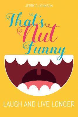 Jerry D. Johnson - That's Nut Funny: Laugh and Live Longer, Häftad. Tillgänglighet: Lägg i varukorg