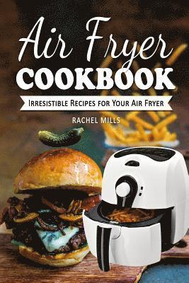 Rachel Mills - Air Fryer Cookbook: Irresistible Recipes for Your Air Fryer, Häftad. Tillgänglighet: Lägg i varukorg