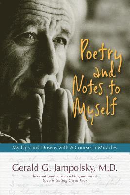 Gerald G. Jampolsky M. D. - Poetry and Notes to Myself: My Ups and Downs with A Course in Miracles, Häftad