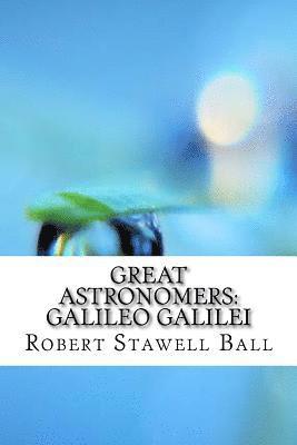 Robert Stawell Ball - Great Astronomers: Galileo Galilei, Häftad