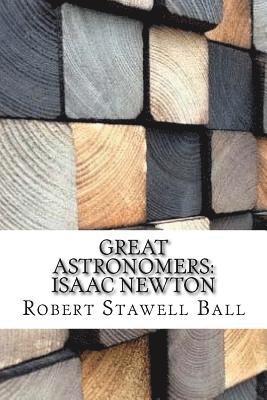 Robert Stawell Ball - Great Astronomers: Isaac Newton, Häftad