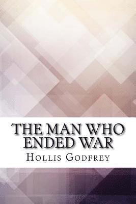 Hollis Godfrey - The Man Who Ended War, Häftad. Tillgänglighet: Lägg i varukorg