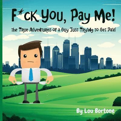 Lou Bortone - F*ck You, Pay Me!: The True Adventures of a Guy Just Trying to Get Paid, Häftad. Tillgänglighet: Lägg i varukorg
