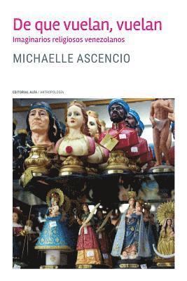 Michaelle Ascencio - De que vuelan, vuelan: Imaginarios religiosos venezolanos, Häftad. Tillgänglighet: Lägg i varukorg