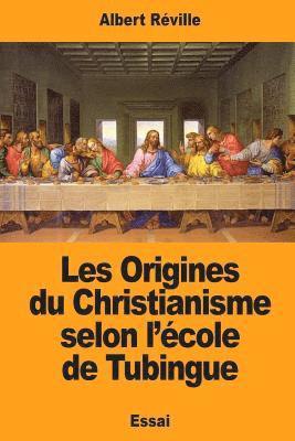 Albert Réville - Les Origines du Christianisme selon l'école de Tubingue, Häftad