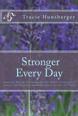 Laura Ritchie, Tracie Lynn Hunsberger - Stronger Everyday: Emotional Healing: Overcoming Physical, Mental, Sexual Abuse, Poverty, Teen Pregnancy, and Breast Cancer One Day at a Time!, Häftad. Tillgänglighet: Lägg i varukorg