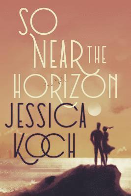Jessica Koch - So Near the Horizon, Häftad. Tillgänglighet: Lägg i varukorg