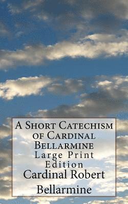 Melvin H. Waller - A Short Catechism of Cardinal Bellarmine: Large Print Edition, Häftad