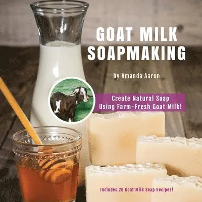 Amanda Gail Aaron - Goat Milk Soapmaking, Häftad. Tillgänglighet: Lägg i varukorg