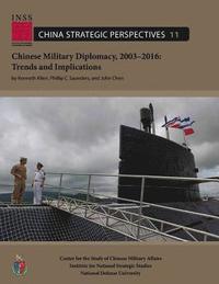 Chinese Military Diplomacy, 2003-2016: Trends and Implications: Center for the Study of Chinese Military Affairs Institute for National Strategic Stud