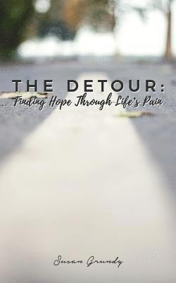 Susan Grundy - The Detour: Finding Hope Through Life's Pain, Häftad