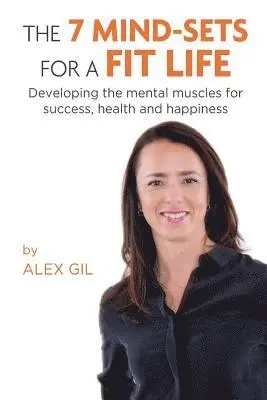 Alex Gil - The 7 Mind-Sets for a Fit Life: Developing the Mental Muscles for Success, Health and Happiness, Häftad. Tillgänglighet: Lägg i varukorg
