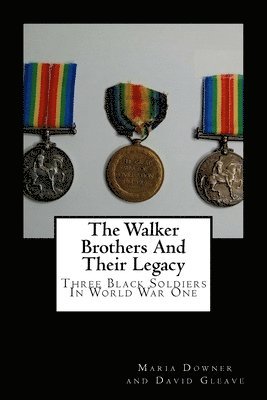 David Gleave, Maria Downer - The Walker Brothers And Their Legacy: Three Black Soldiers In World War One, Häftad