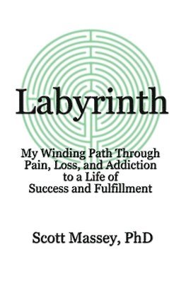 Scott Massey - Labyrinth: My Winding Path Through Pain, Loss, and Addiction to a Life of Success and Fulfillment, Häftad