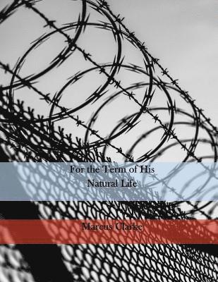 Marcus Andrew Hislop Clarke - For the Term of His Natural Life, Häftad