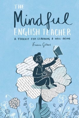 Francis Gilbert - The Mindful English Teacher: A Toolkit for Learning & Well-Being, Häftad. Tillgänglighet: Lägg i varukorg