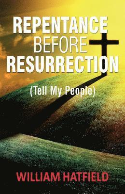 William Roy Hatfield - Repentance before Resurrection: Tell My People, Häftad. Tillgänglighet: Lägg i varukorg