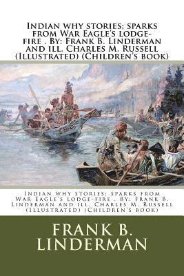 Charles M. Russell, Frank B. Linderman - Indian why stories; sparks from War Eagle's lodge-fire . By: Frank B. Linderman and ill. Charles M. Russell (Illustrated) (Children's book), Häftad