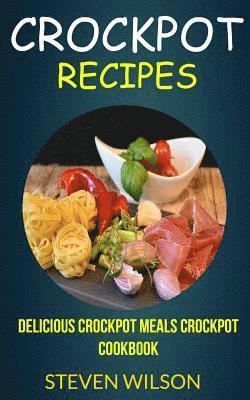 Steven Wilson - Crockpot Recipes: Delicious Crockpot Meals Crockpot Cookbook, Häftad. Tillgänglighet: Lägg i varukorg