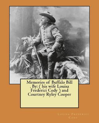 Courtney Ryley Cooper, Louisa Frederici Cody - Memories of Buffalo Bill . By: ( his wife Louisa Frederici Cody ) and Courtney Ryley Cooper, Häftad