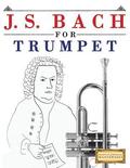 J. S. Bach for Trumpet: 10 Easy Themes for Trumpet Beginner Book