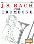 J. S. Bach for Trombone: 10 Easy Themes for Trombone Beginner Book