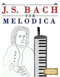 J. S. Bach for Melodica: 10 Easy Themes for Melodica Beginner Book